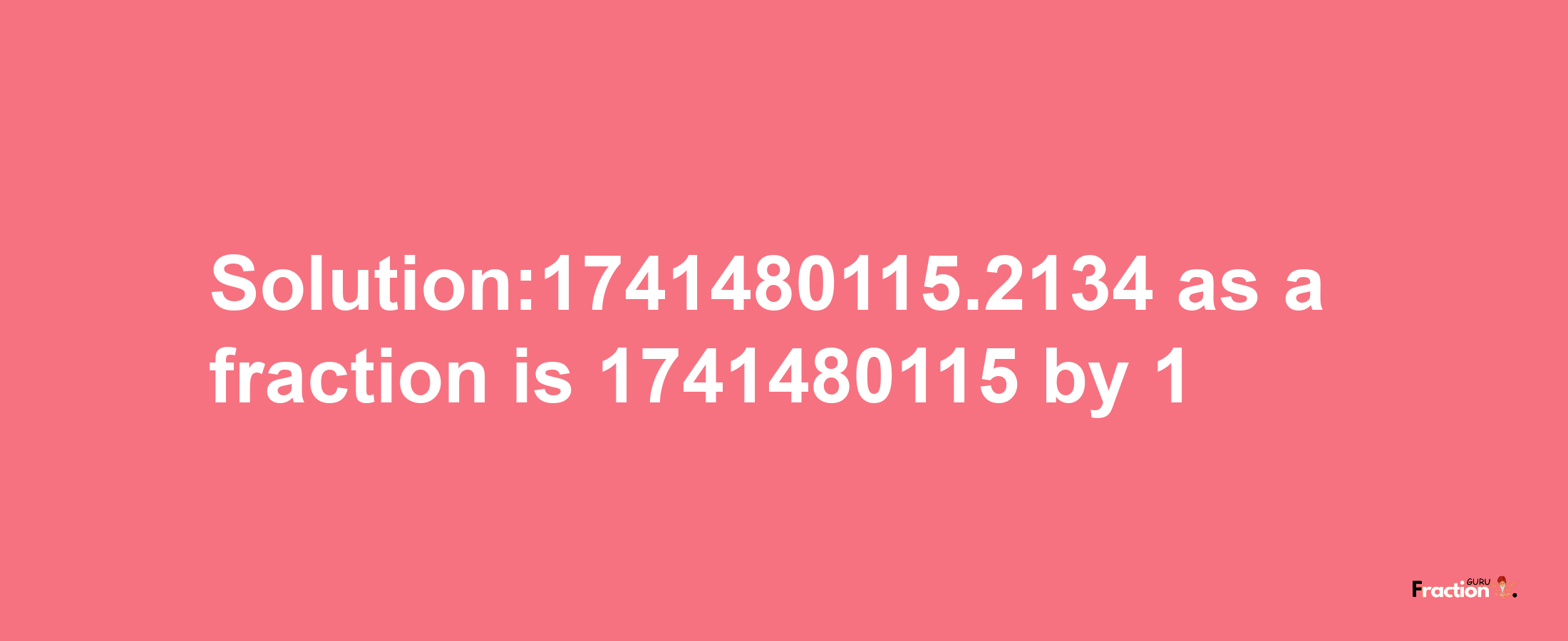 Solution:1741480115.2134 as a fraction is 1741480115/1