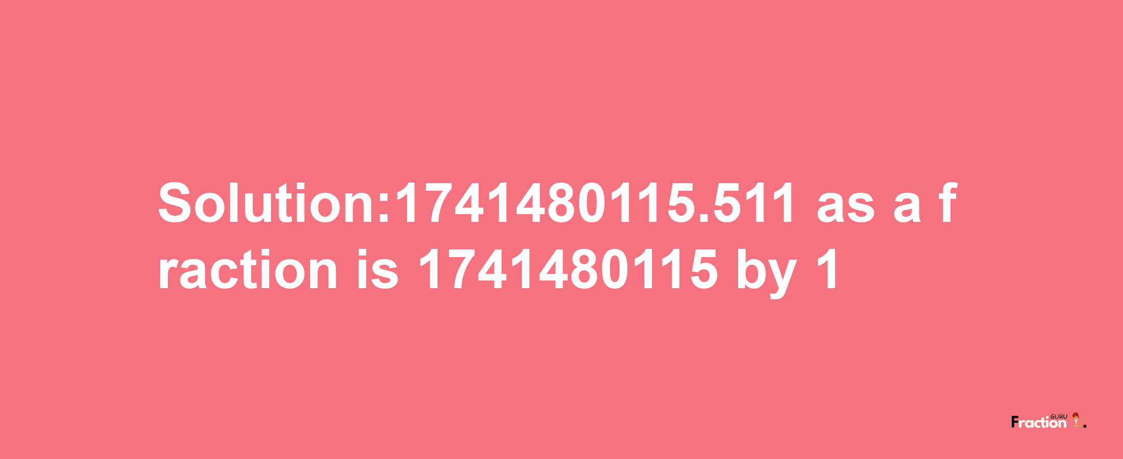 Solution:1741480115.511 as a fraction is 1741480115/1