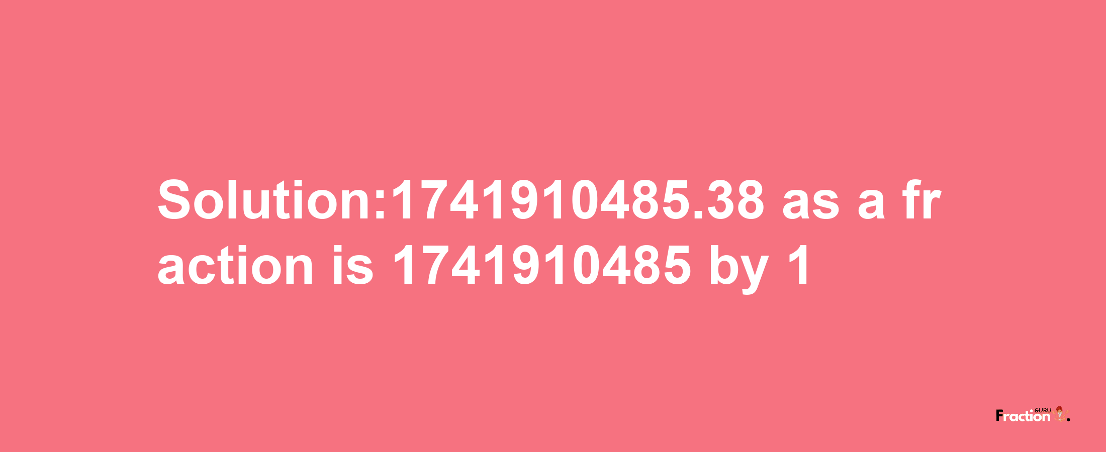 Solution:1741910485.38 as a fraction is 1741910485/1