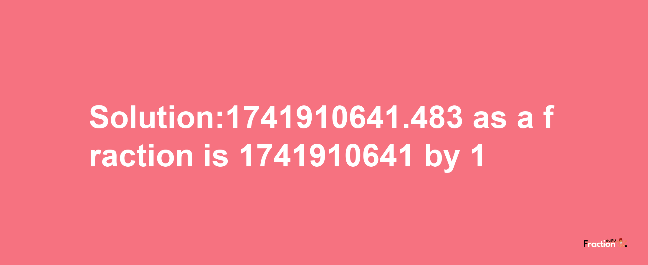 Solution:1741910641.483 as a fraction is 1741910641/1