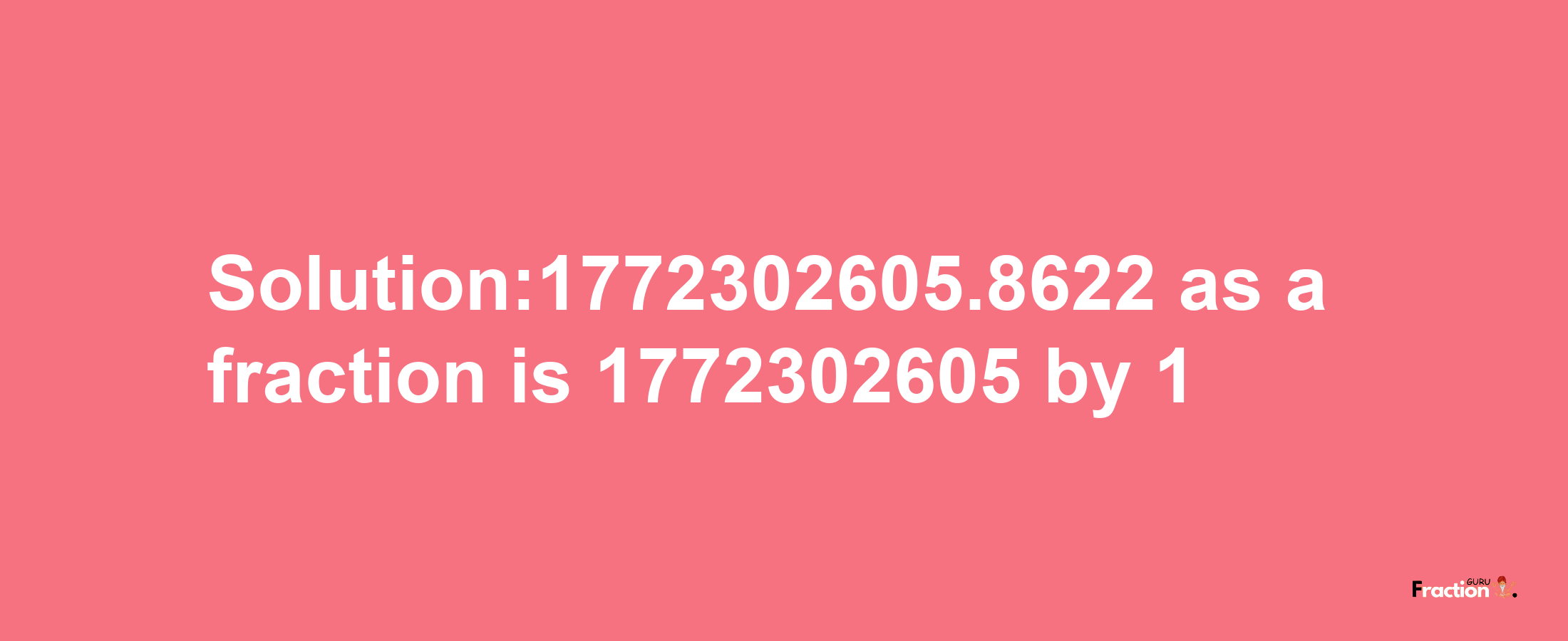 Solution:1772302605.8622 as a fraction is 1772302605/1