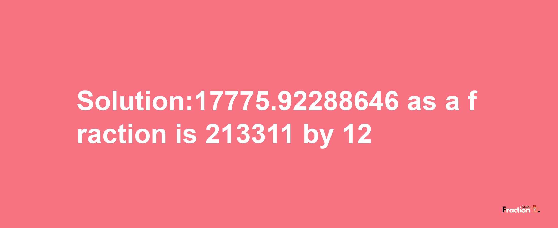 Solution:17775.92288646 as a fraction is 213311/12