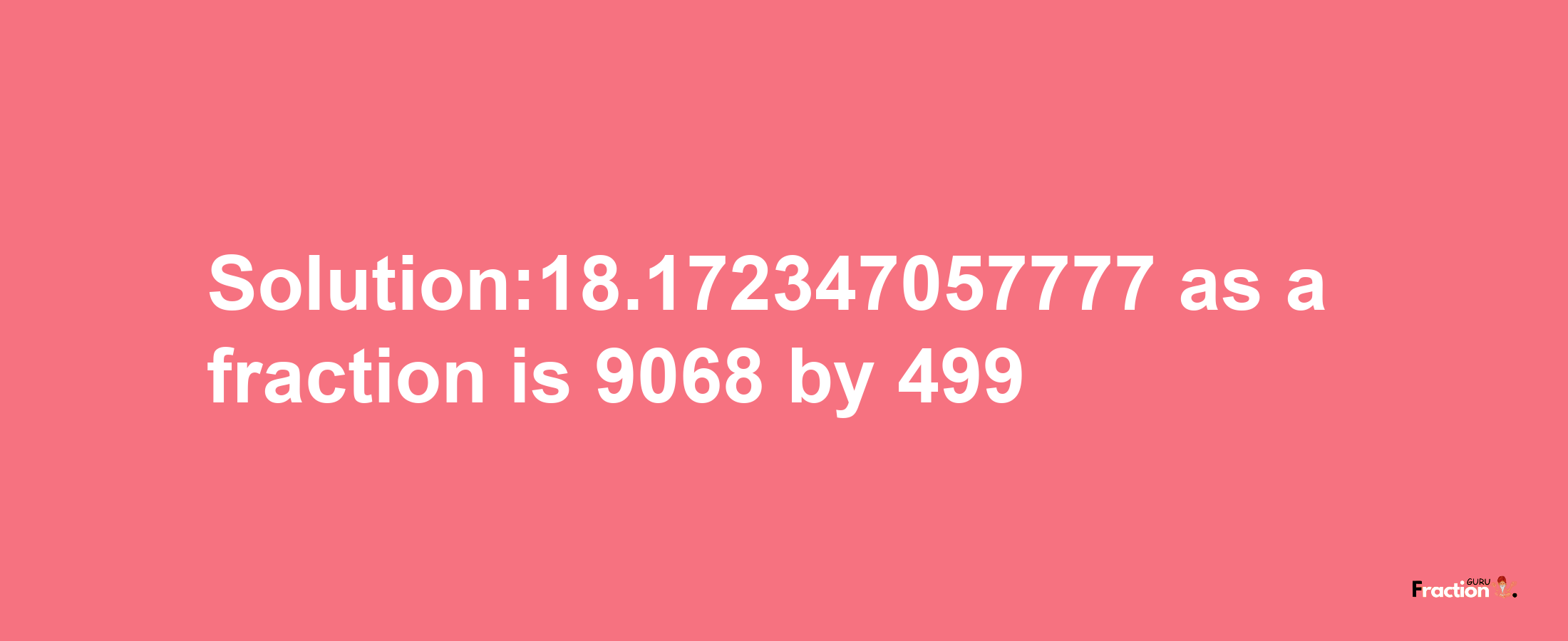 Solution:18.172347057777 as a fraction is 9068/499