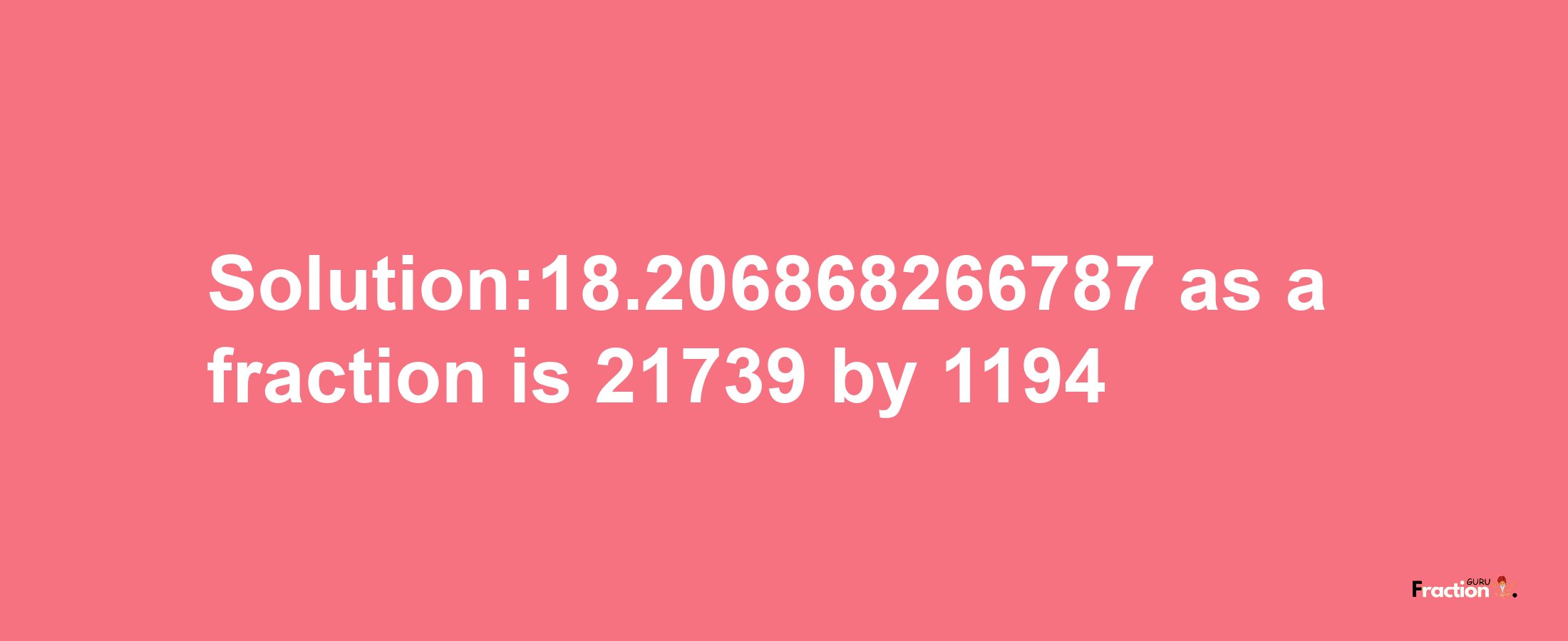 Solution:18.206868266787 as a fraction is 21739/1194