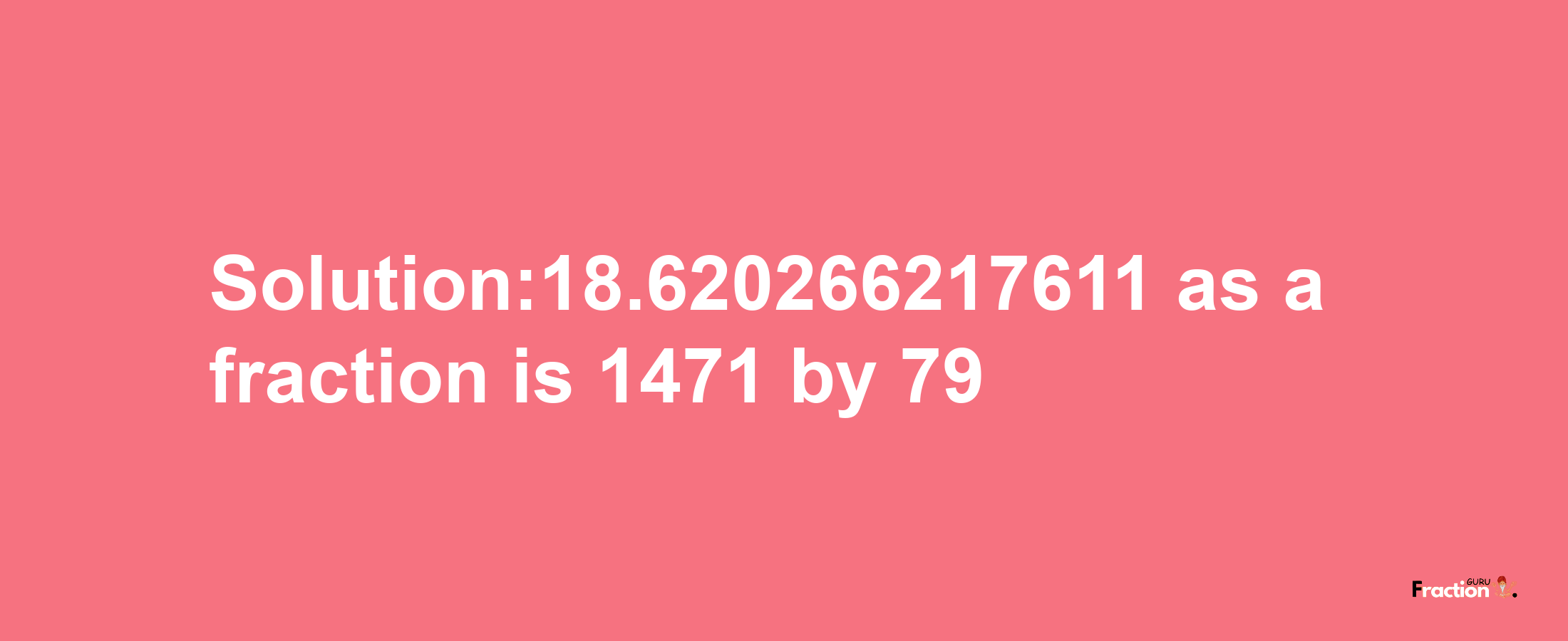 Solution:18.620266217611 as a fraction is 1471/79