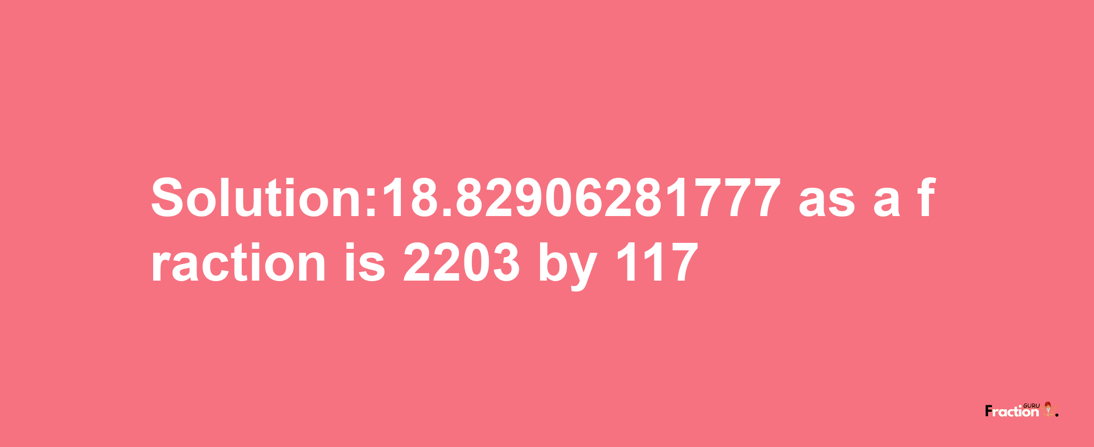 Solution:18.82906281777 as a fraction is 2203/117