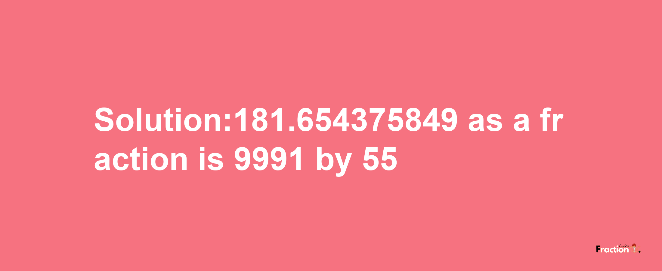 Solution:181.654375849 as a fraction is 9991/55