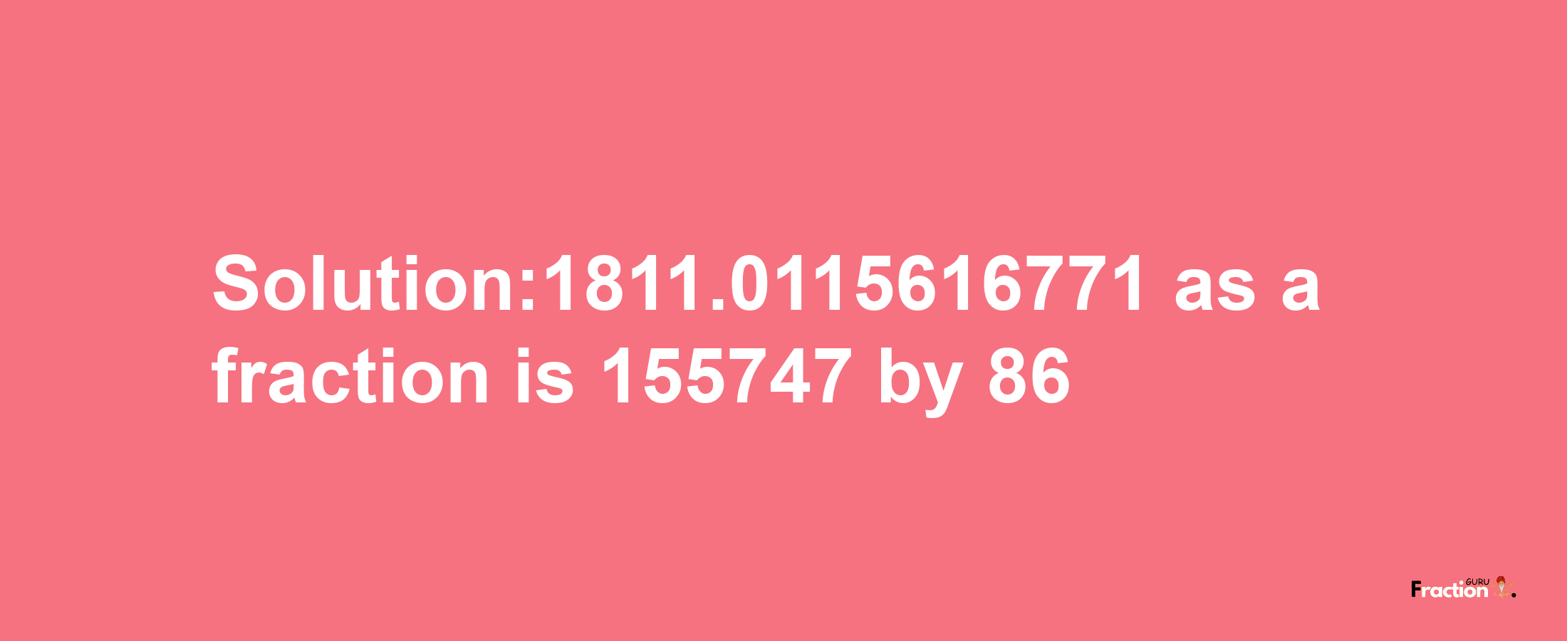 Solution:1811.0115616771 as a fraction is 155747/86