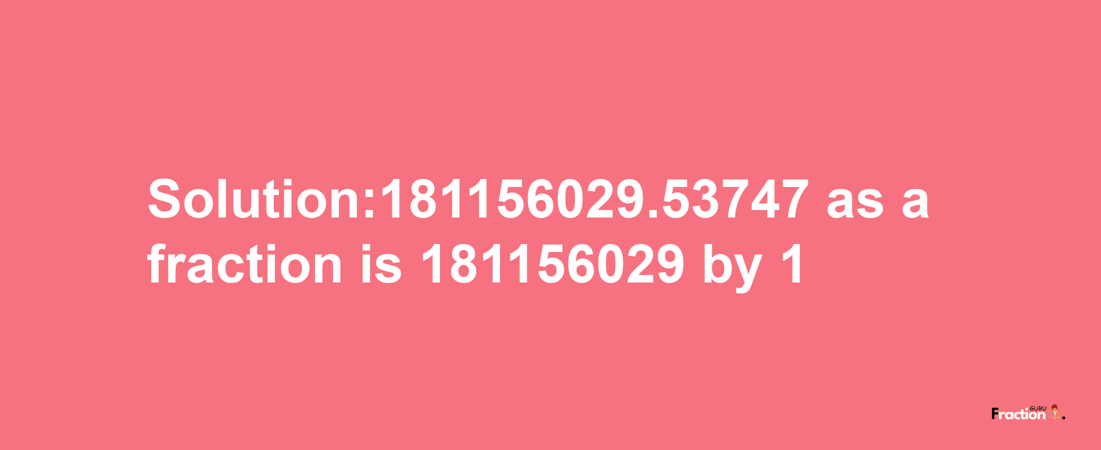 Solution:181156029.53747 as a fraction is 181156029/1