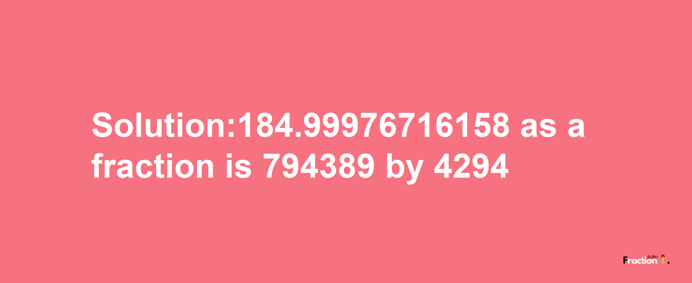 Solution:184.99976716158 as a fraction is 794389/4294