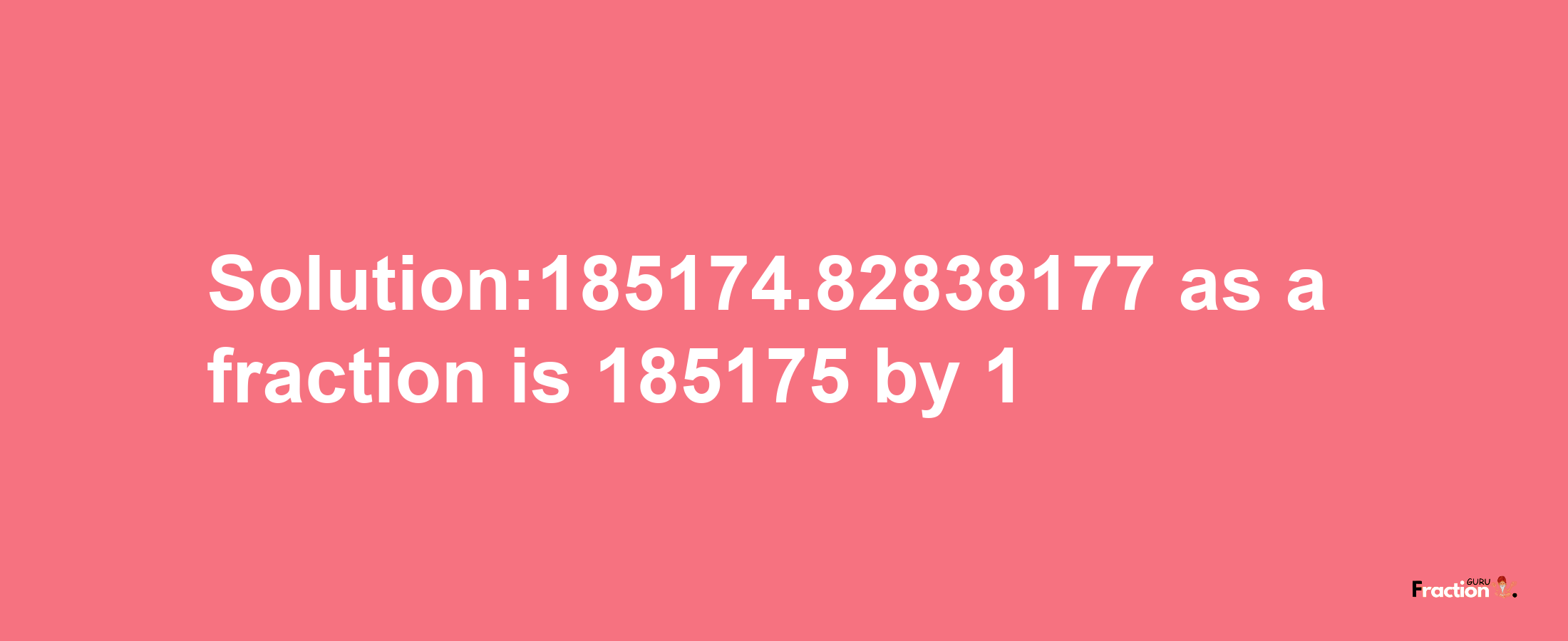 Solution:185174.82838177 as a fraction is 185175/1