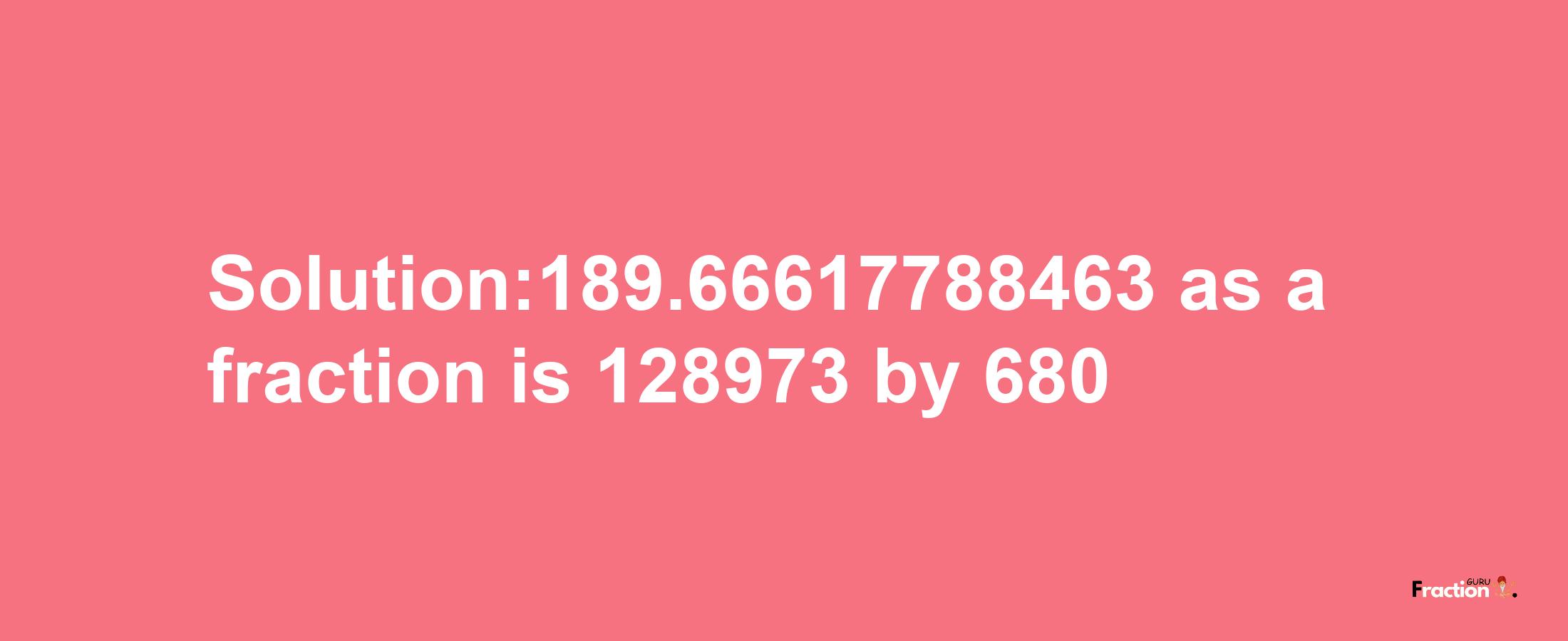 Solution:189.66617788463 as a fraction is 128973/680