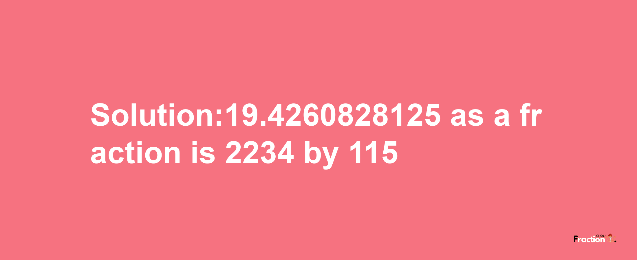 Solution:19.4260828125 as a fraction is 2234/115