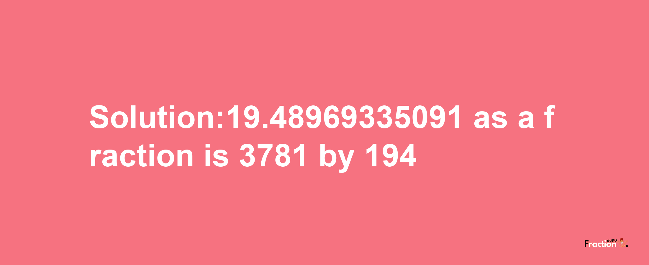 Solution:19.48969335091 as a fraction is 3781/194