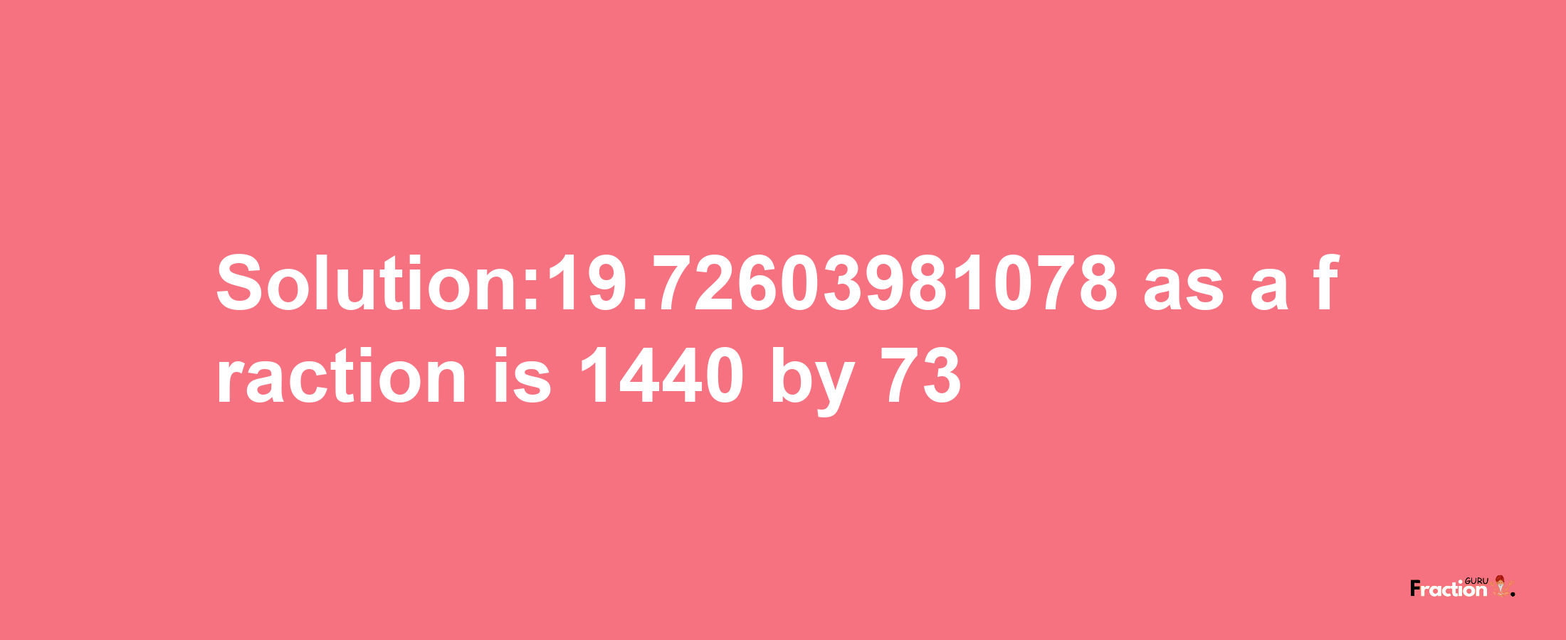 Solution:19.72603981078 as a fraction is 1440/73