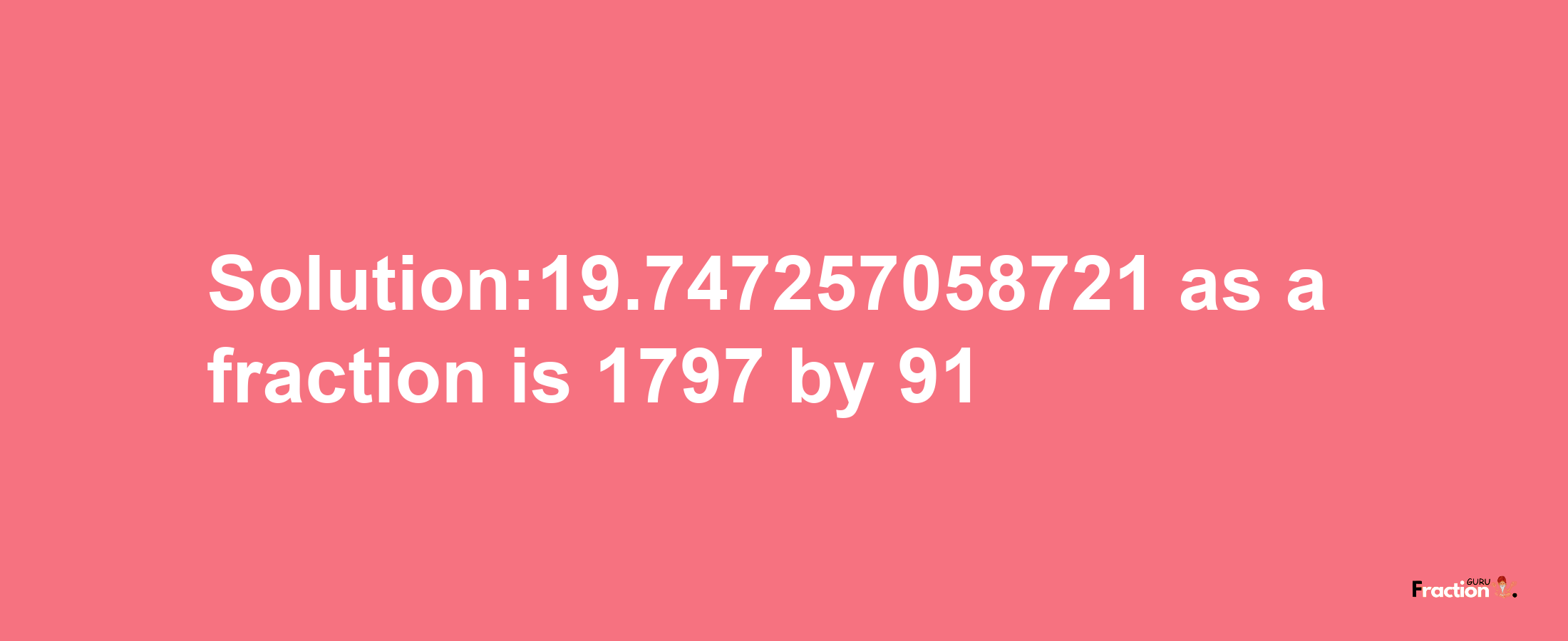 Solution:19.747257058721 as a fraction is 1797/91