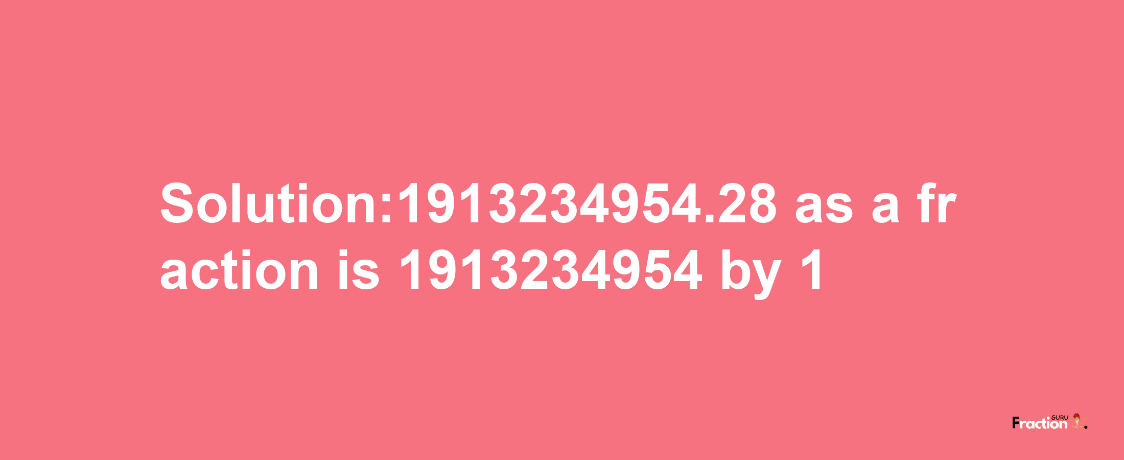 Solution:1913234954.28 as a fraction is 1913234954/1