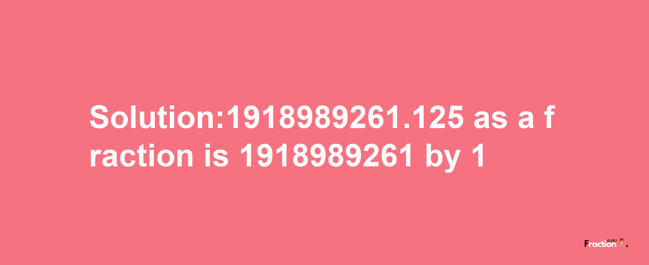 Solution:1918989261.125 as a fraction is 1918989261/1