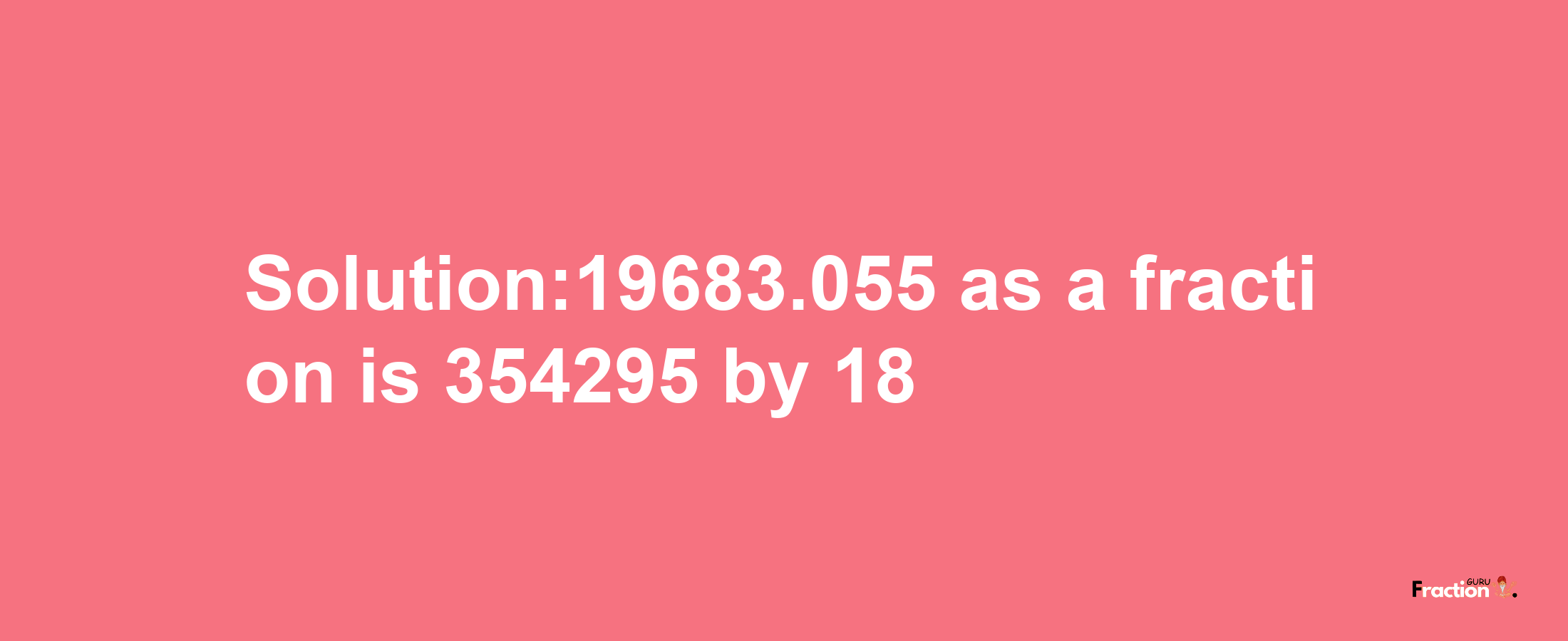 Solution:19683.055 as a fraction is 354295/18