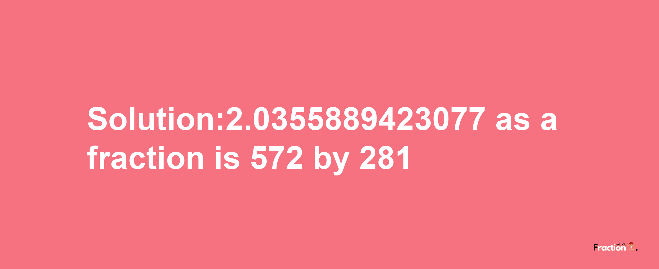 Solution:2.0355889423077 as a fraction is 572/281