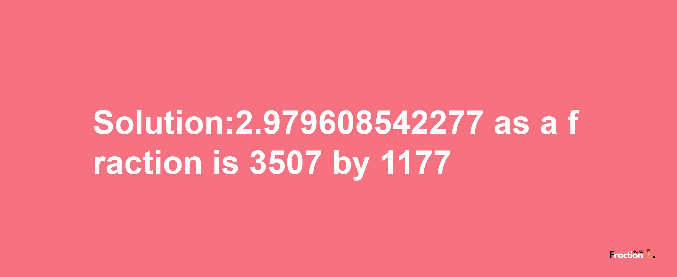 Solution:2.979608542277 as a fraction is 3507/1177