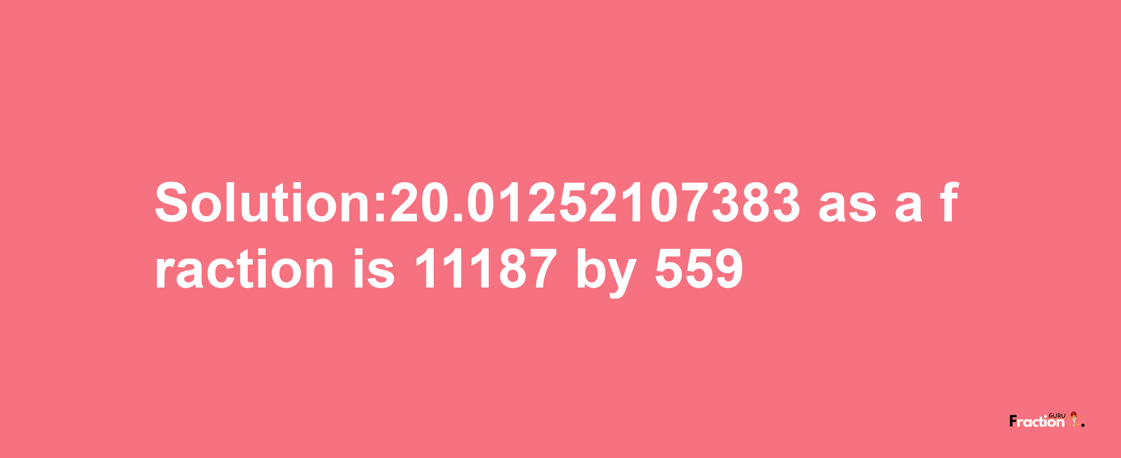 Solution:20.01252107383 as a fraction is 11187/559