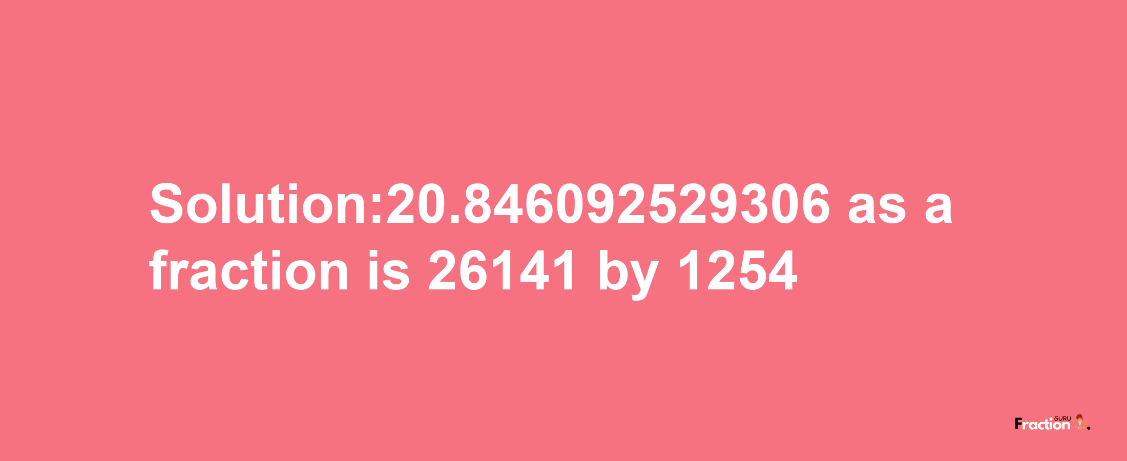 Solution:20.846092529306 as a fraction is 26141/1254