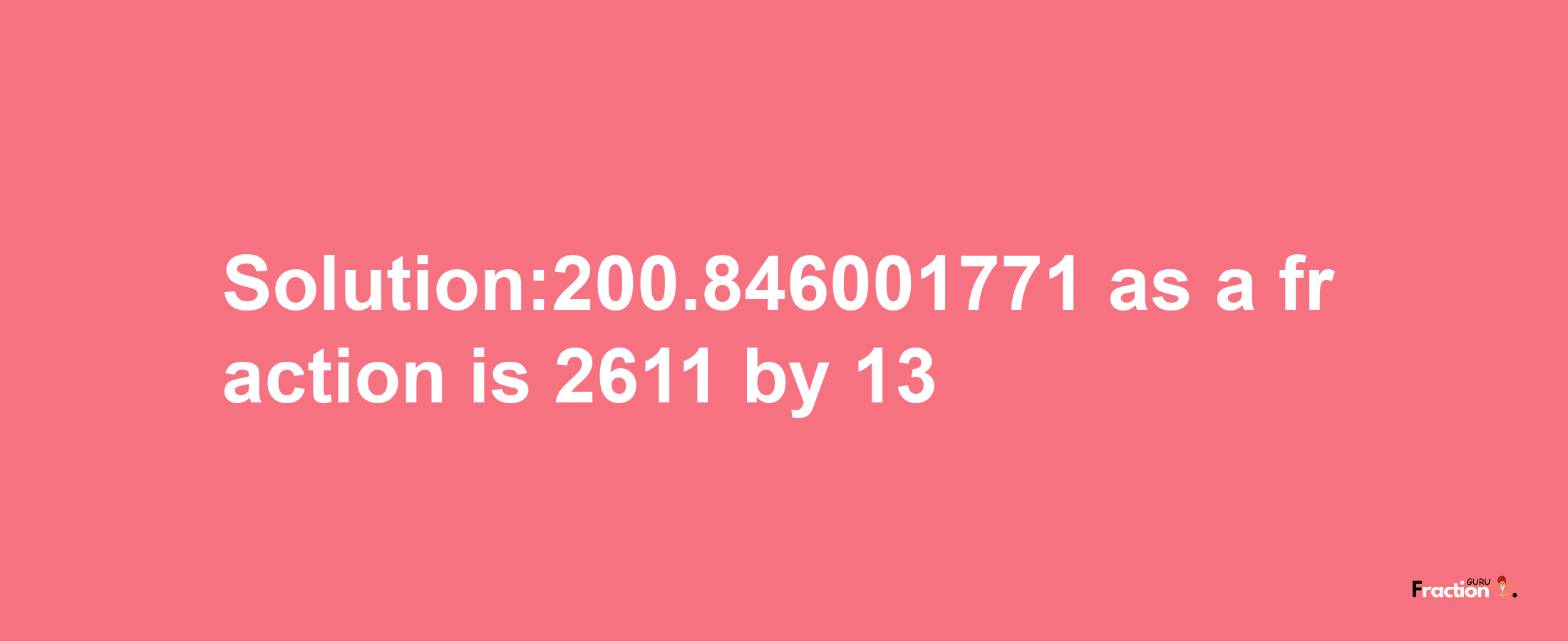 Solution:200.846001771 as a fraction is 2611/13