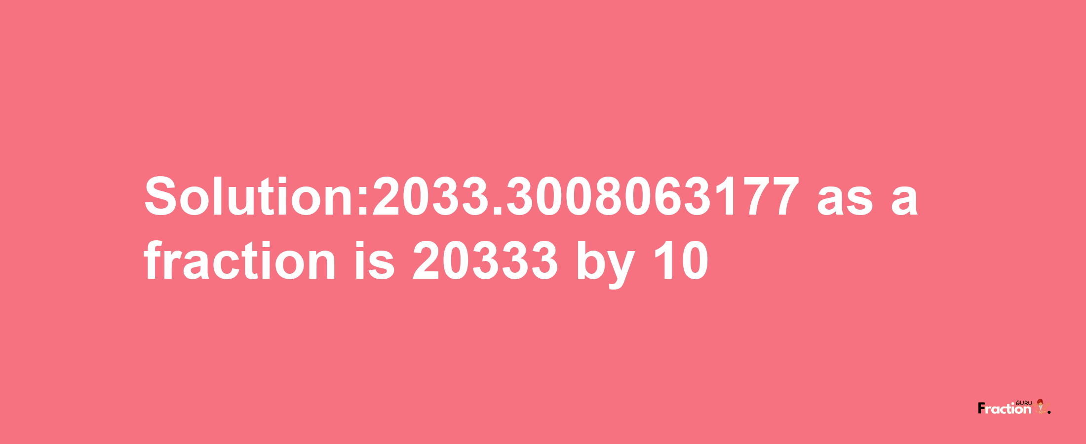 Solution:2033.3008063177 as a fraction is 20333/10