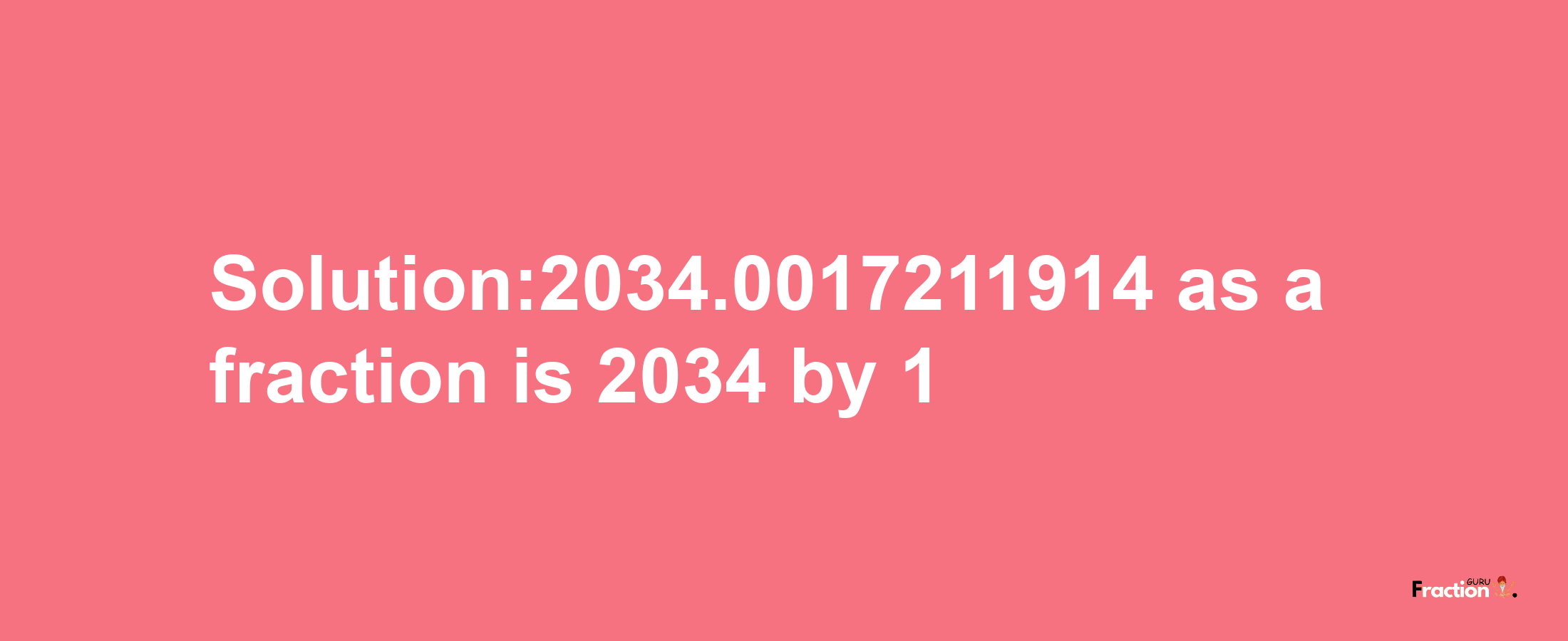 Solution:2034.0017211914 as a fraction is 2034/1