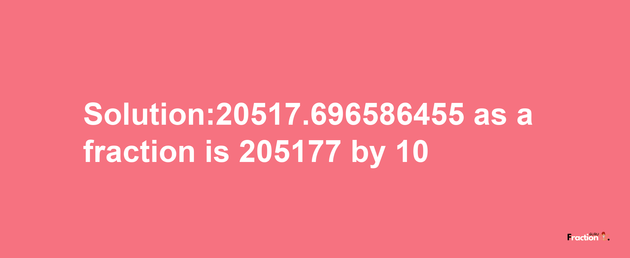 Solution:20517.696586455 as a fraction is 205177/10