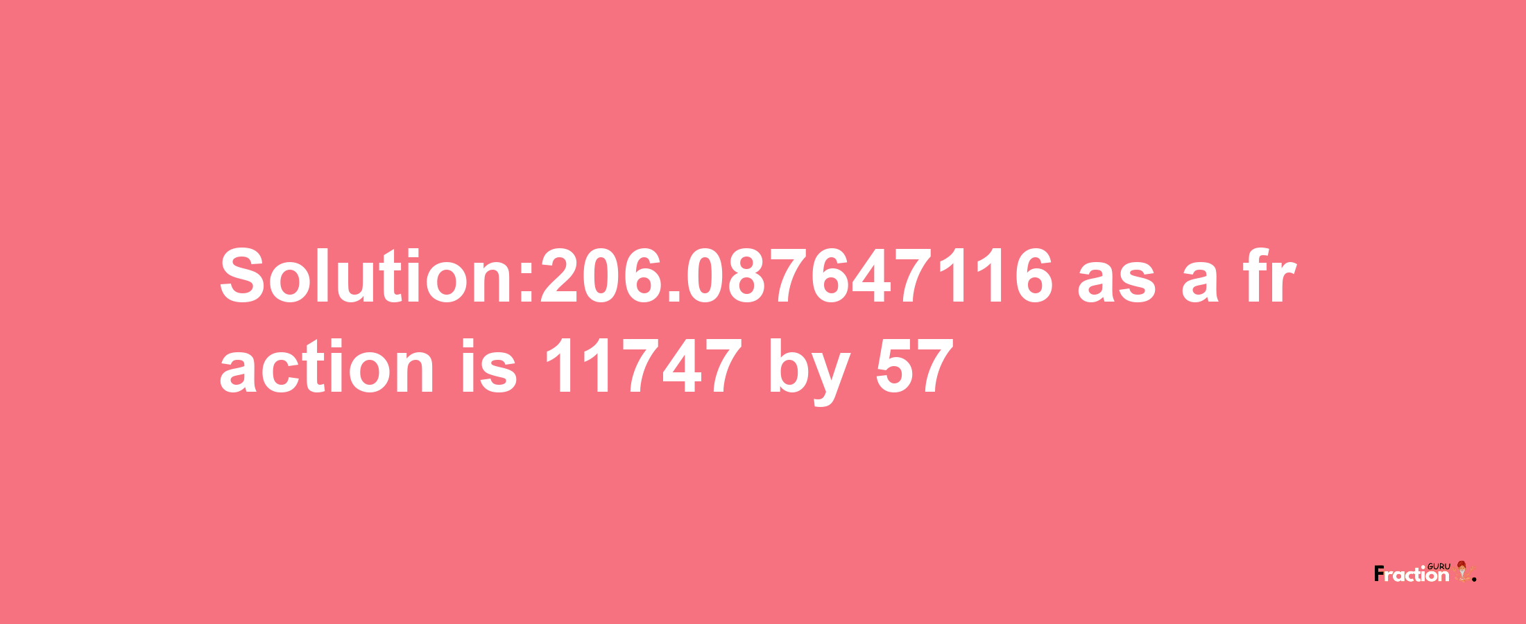 Solution:206.087647116 as a fraction is 11747/57