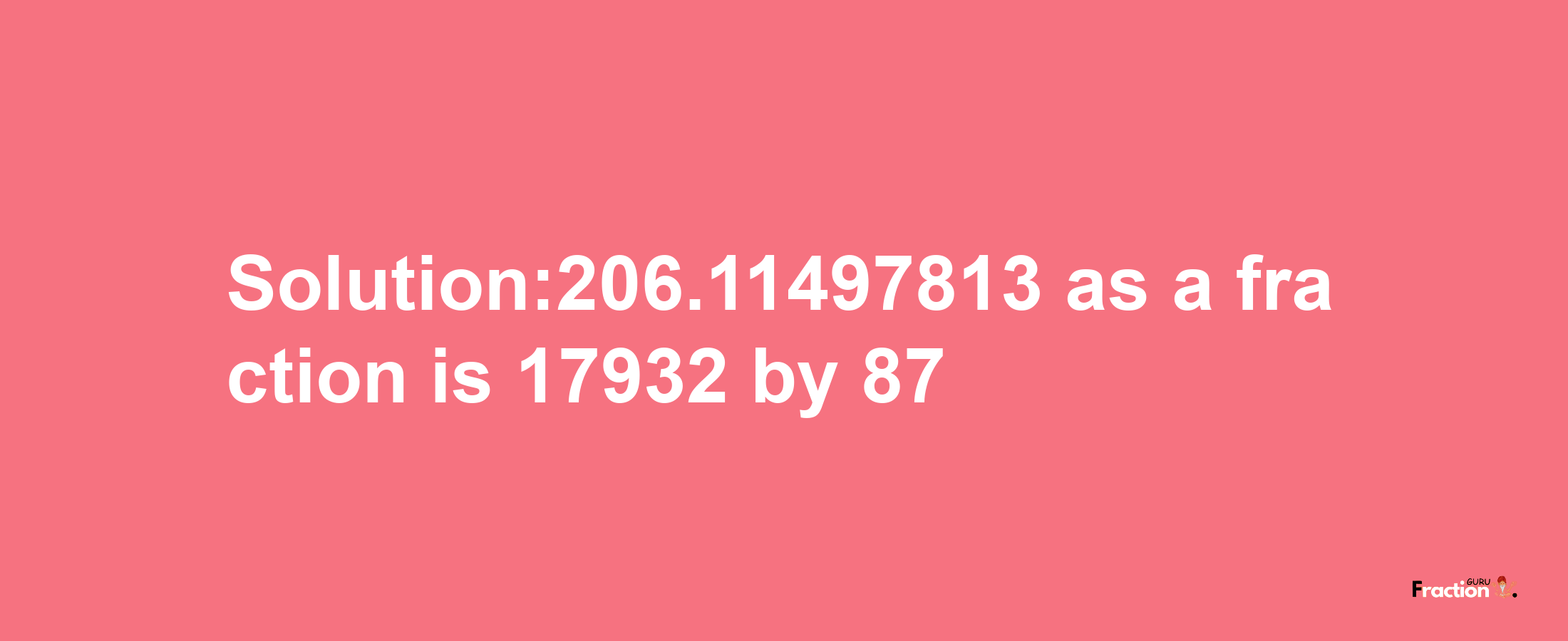 Solution:206.11497813 as a fraction is 17932/87