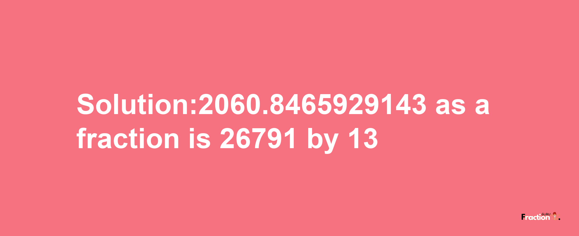 Solution:2060.8465929143 as a fraction is 26791/13