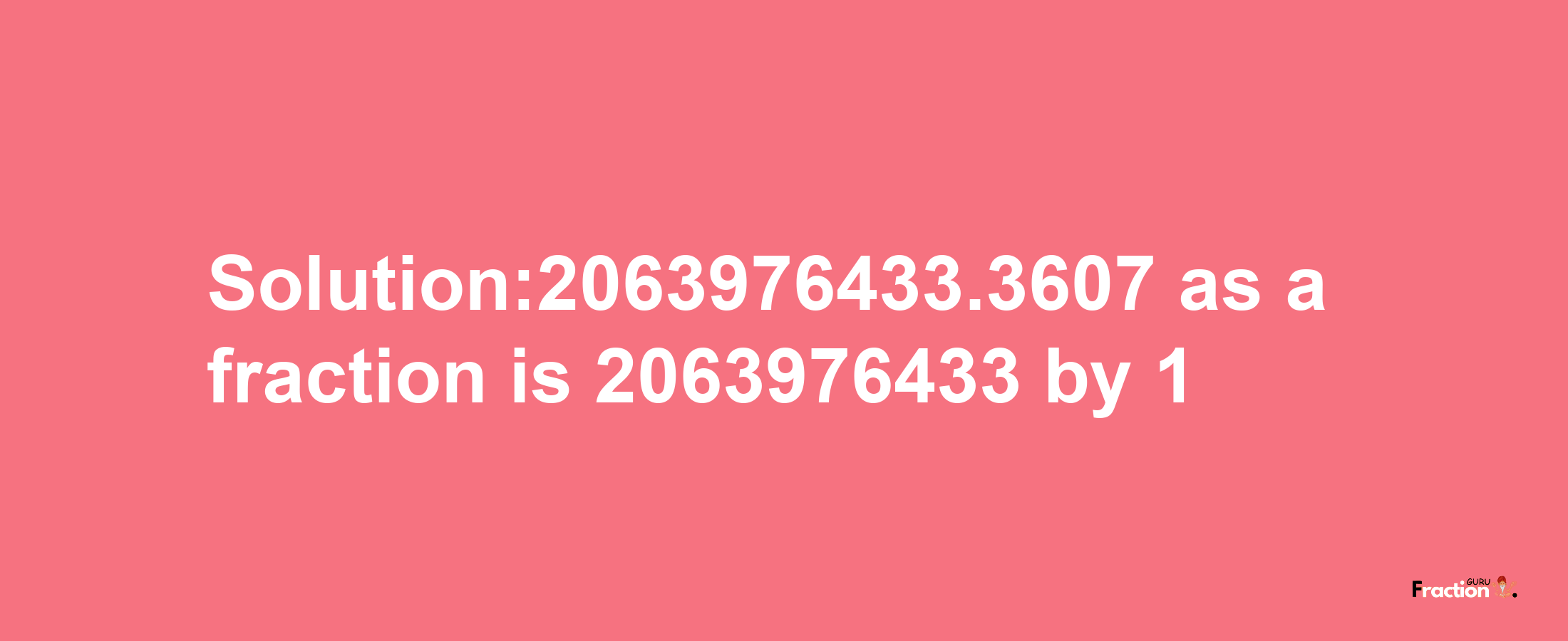 Solution:2063976433.3607 as a fraction is 2063976433/1