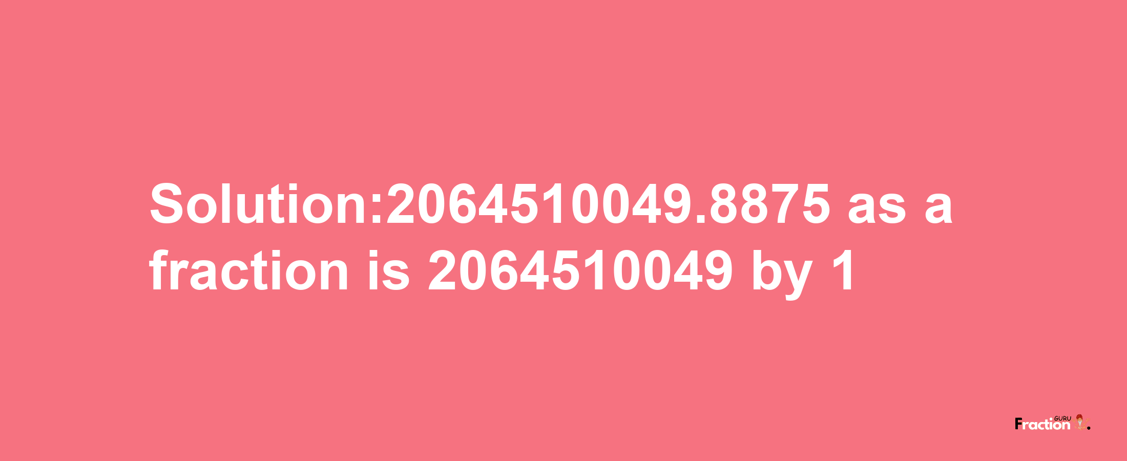 Solution:2064510049.8875 as a fraction is 2064510049/1