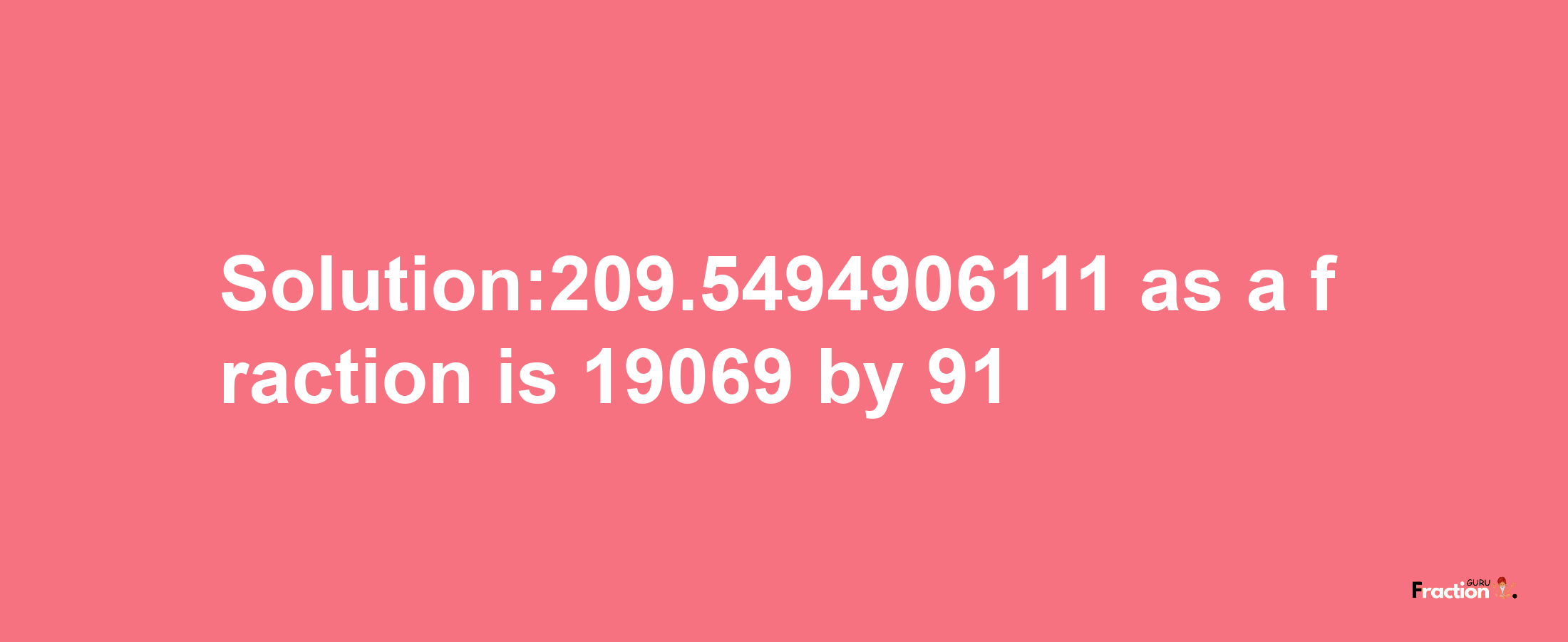 Solution:209.5494906111 as a fraction is 19069/91