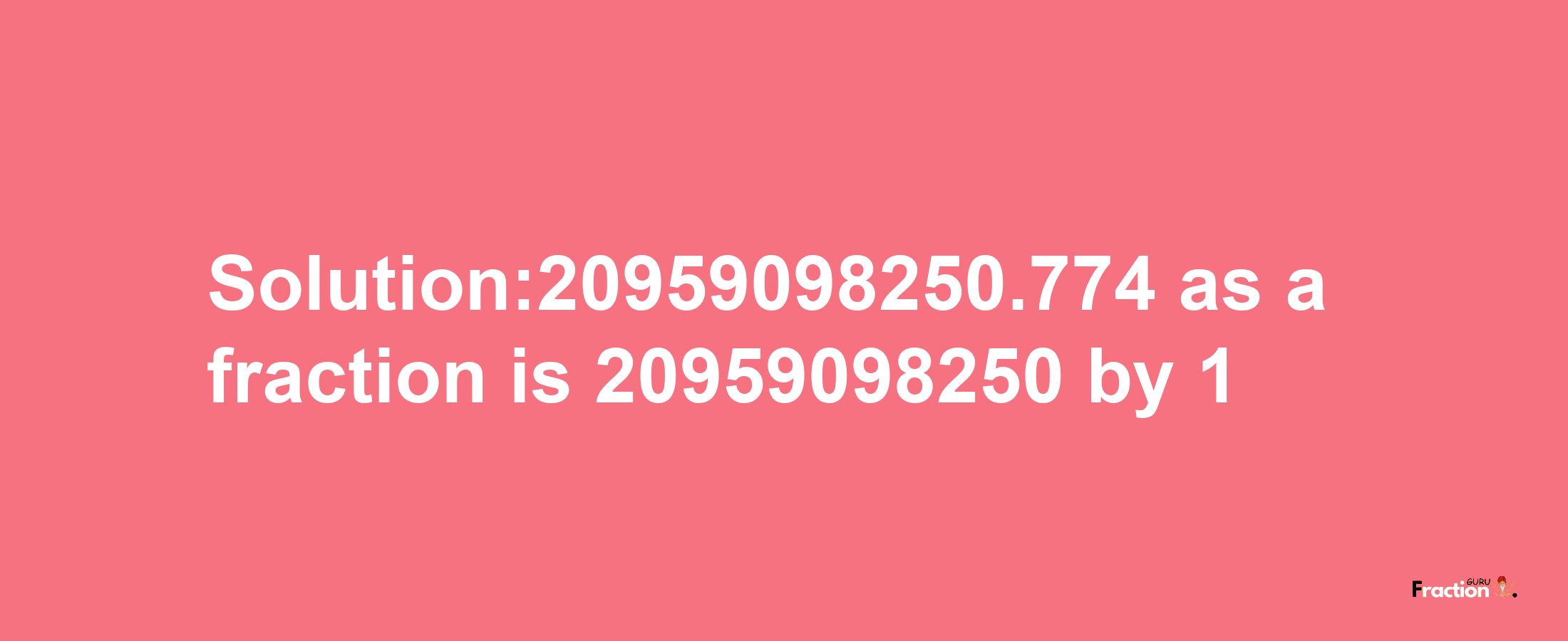 Solution:20959098250.774 as a fraction is 20959098250/1