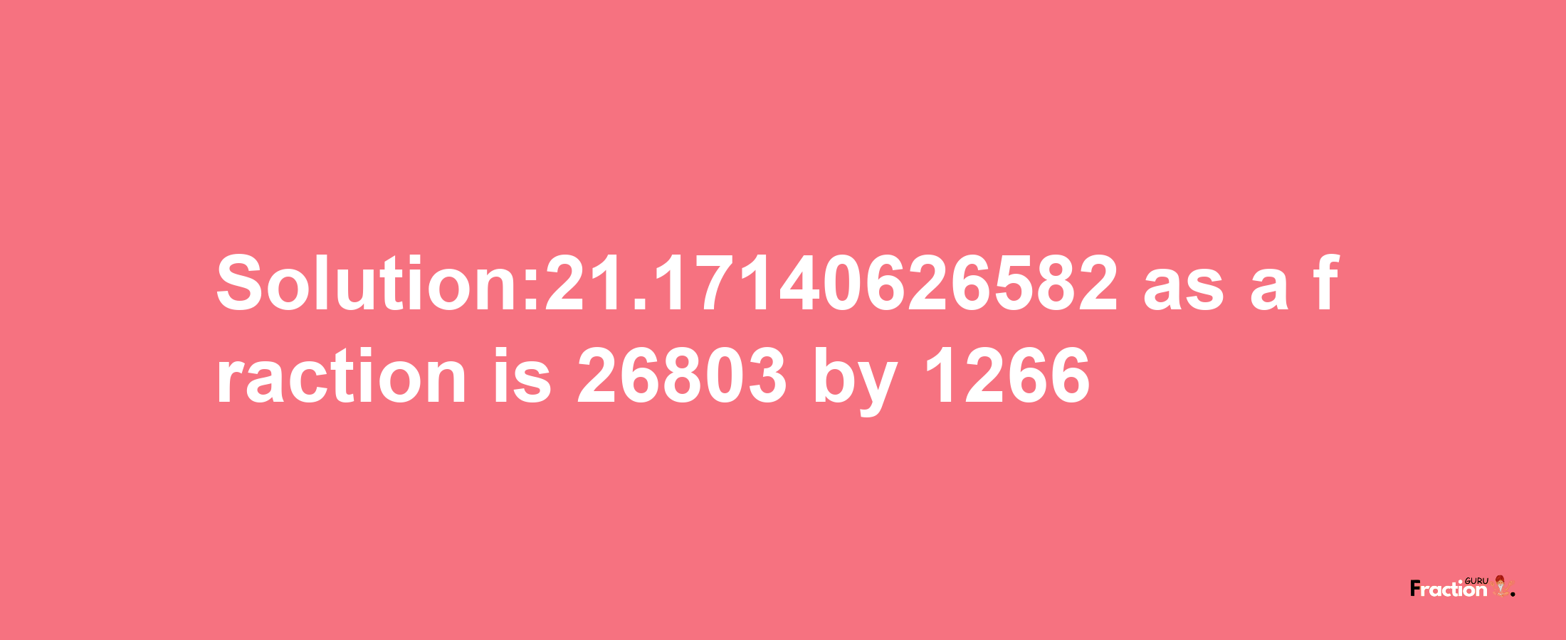 Solution:21.17140626582 as a fraction is 26803/1266