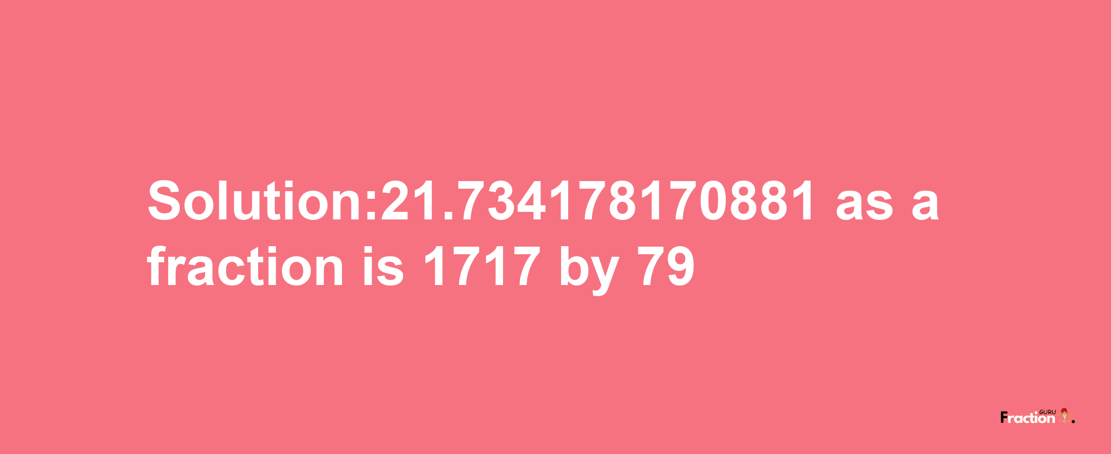 Solution:21.734178170881 as a fraction is 1717/79