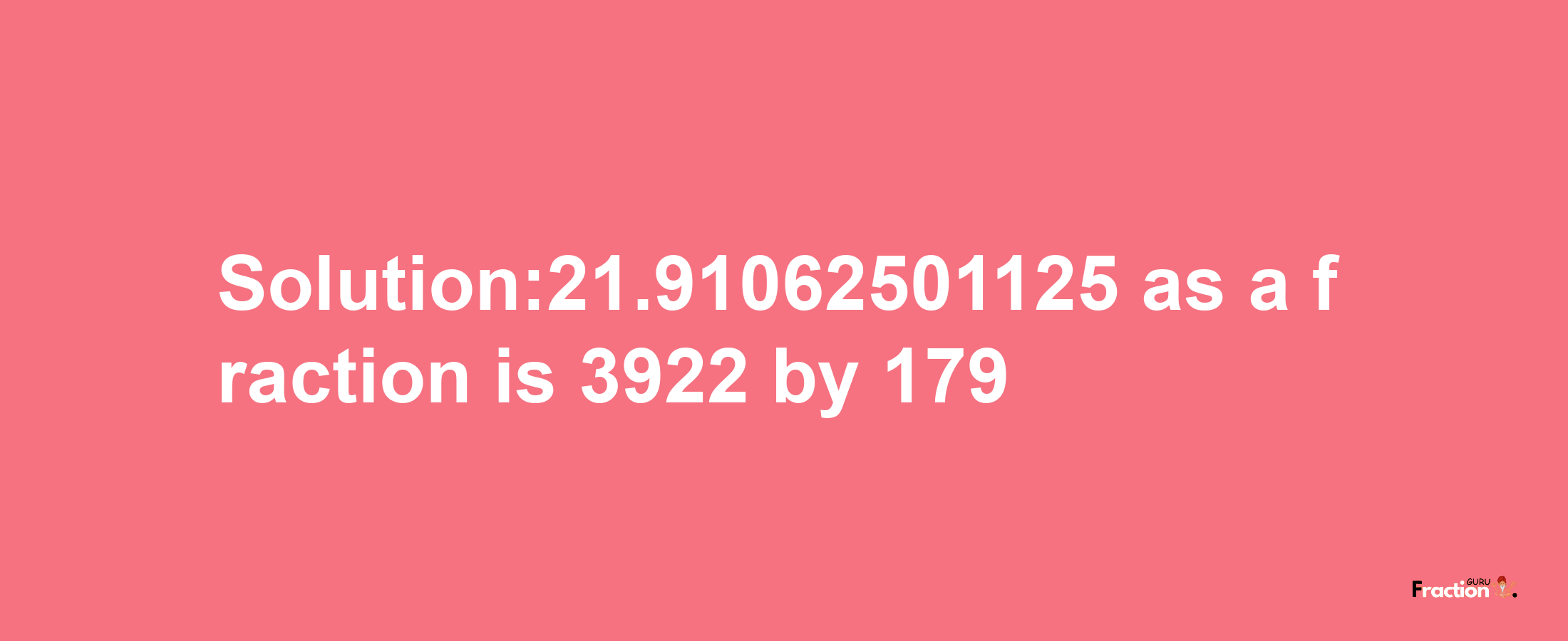 Solution:21.91062501125 as a fraction is 3922/179