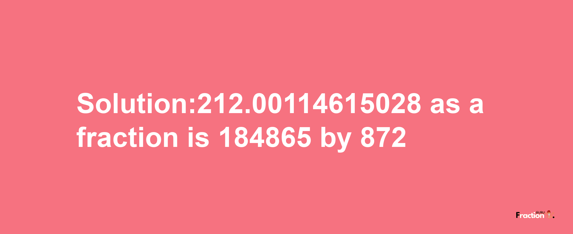 Solution:212.00114615028 as a fraction is 184865/872