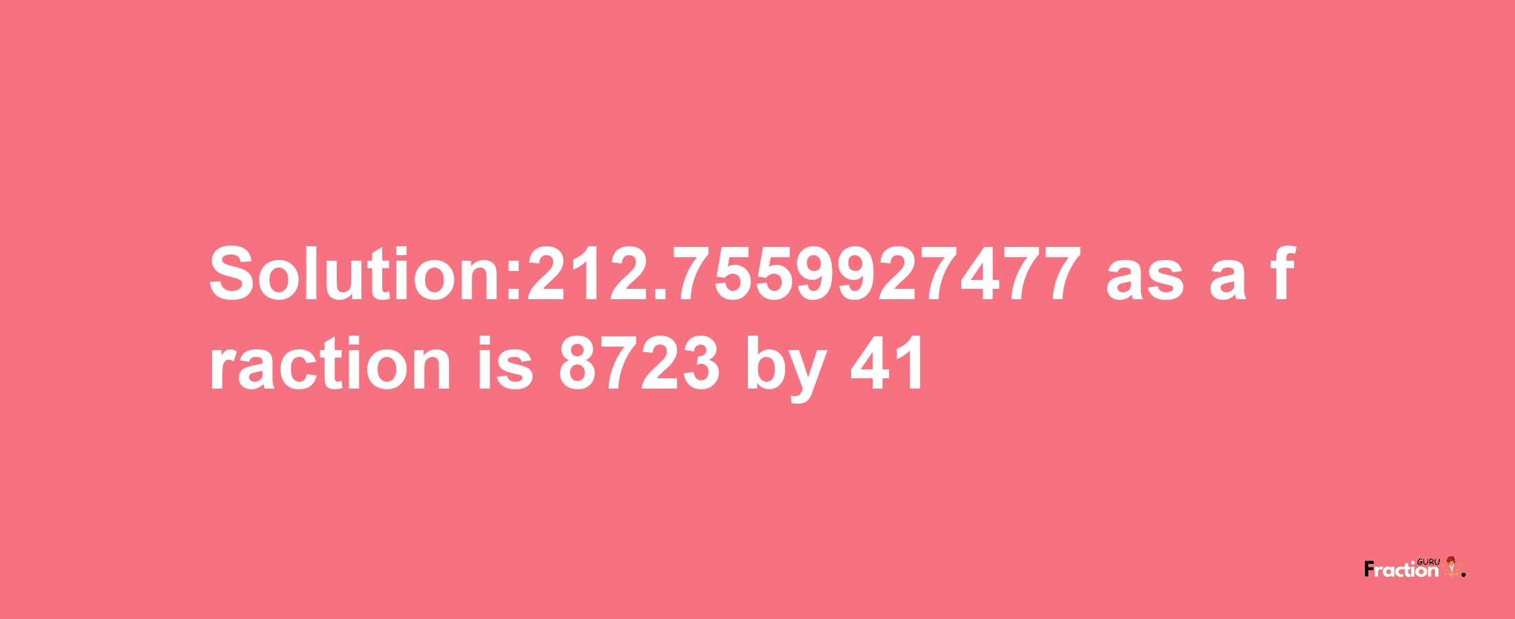 Solution:212.7559927477 as a fraction is 8723/41