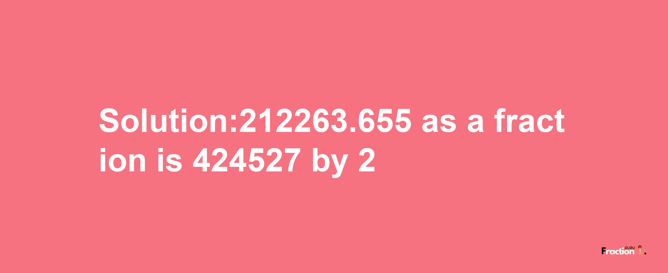 Solution:212263.655 as a fraction is 424527/2