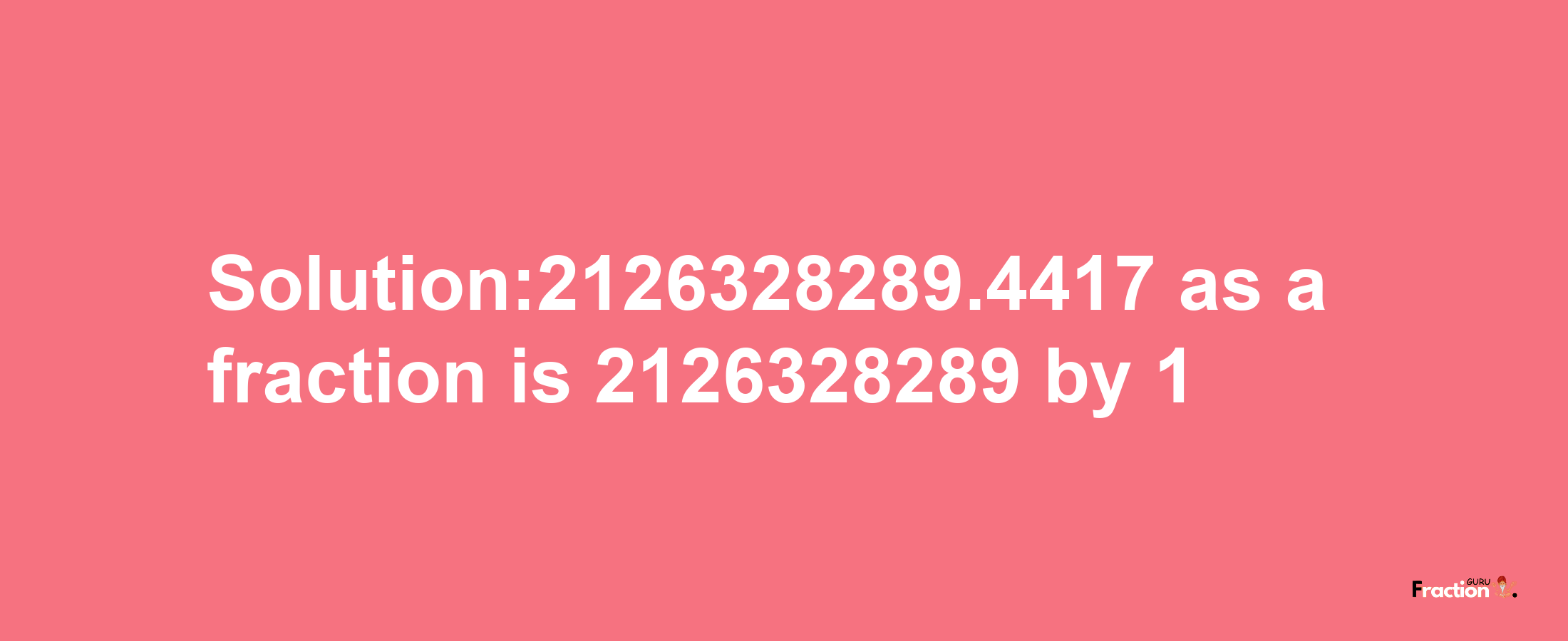 Solution:2126328289.4417 as a fraction is 2126328289/1