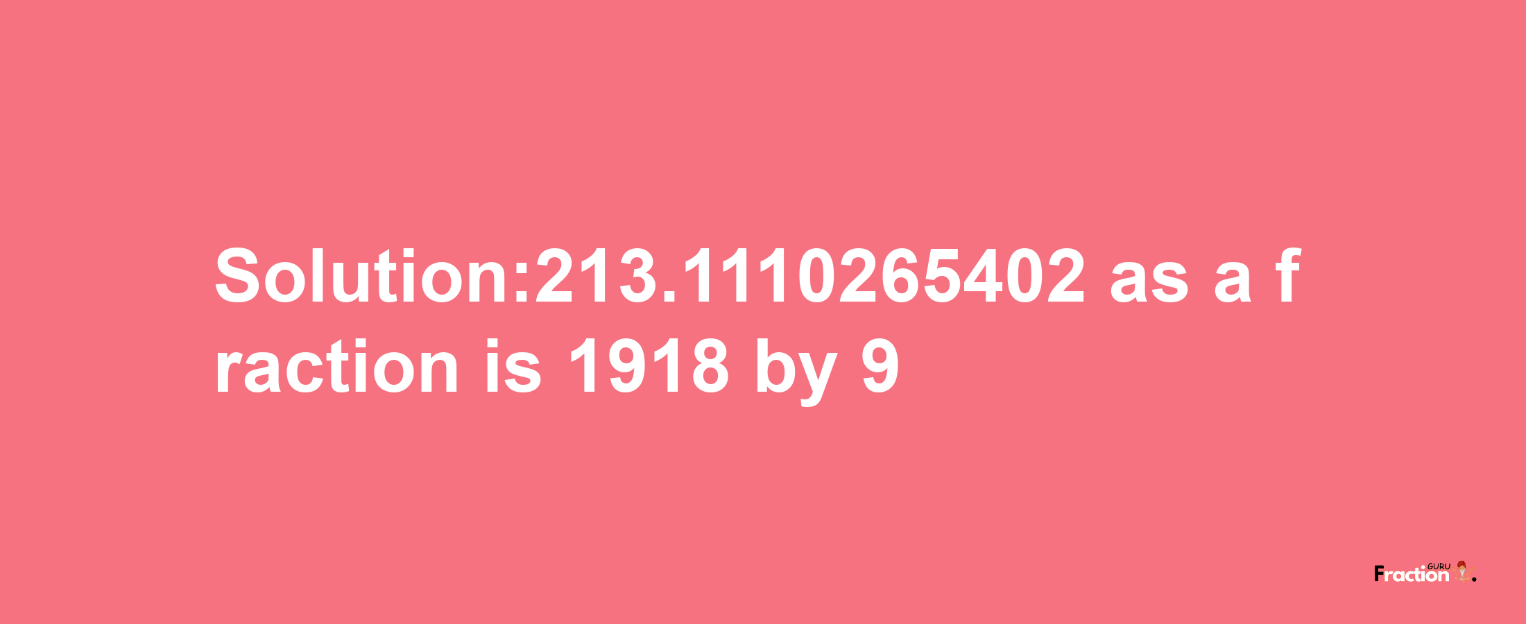 Solution:213.1110265402 as a fraction is 1918/9