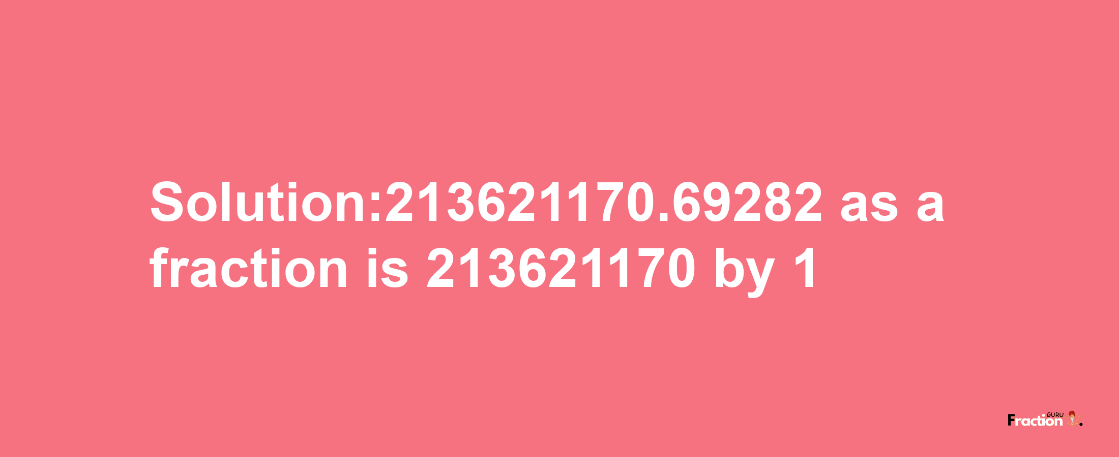 Solution:213621170.69282 as a fraction is 213621170/1