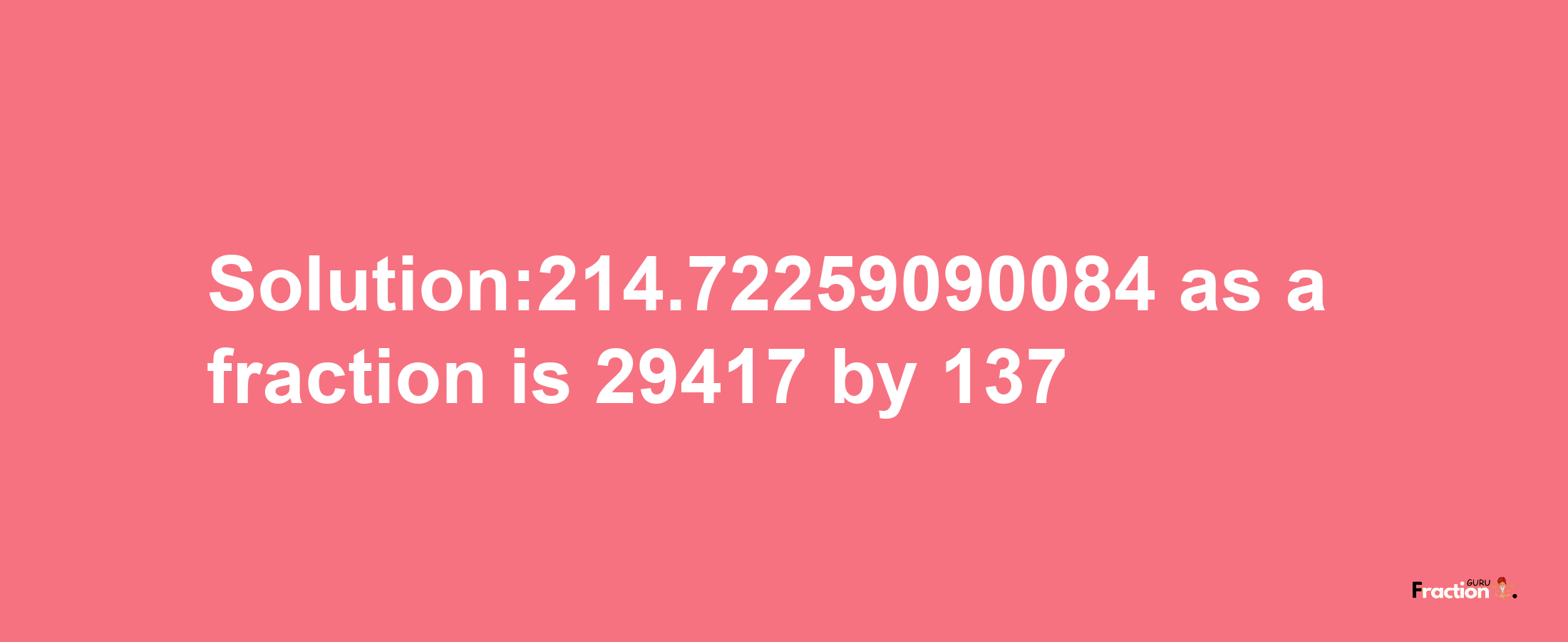 Solution:214.72259090084 as a fraction is 29417/137