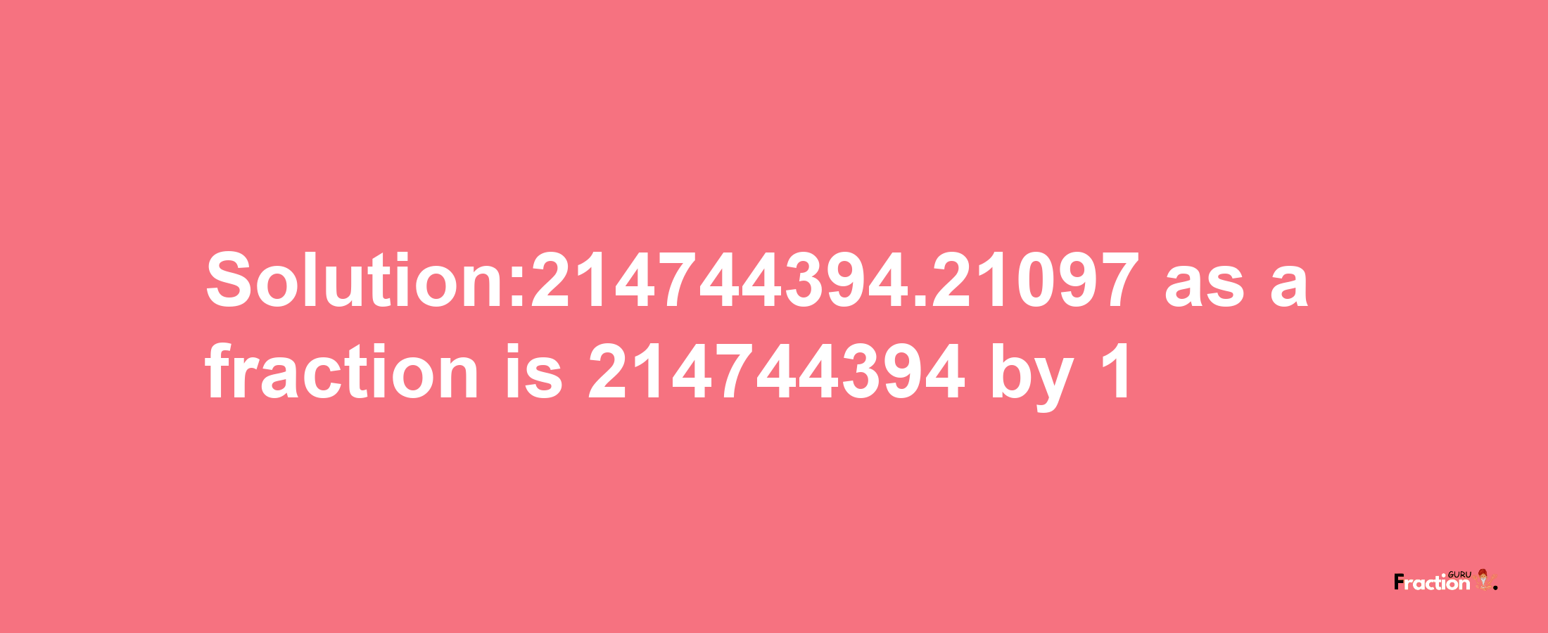 Solution:214744394.21097 as a fraction is 214744394/1