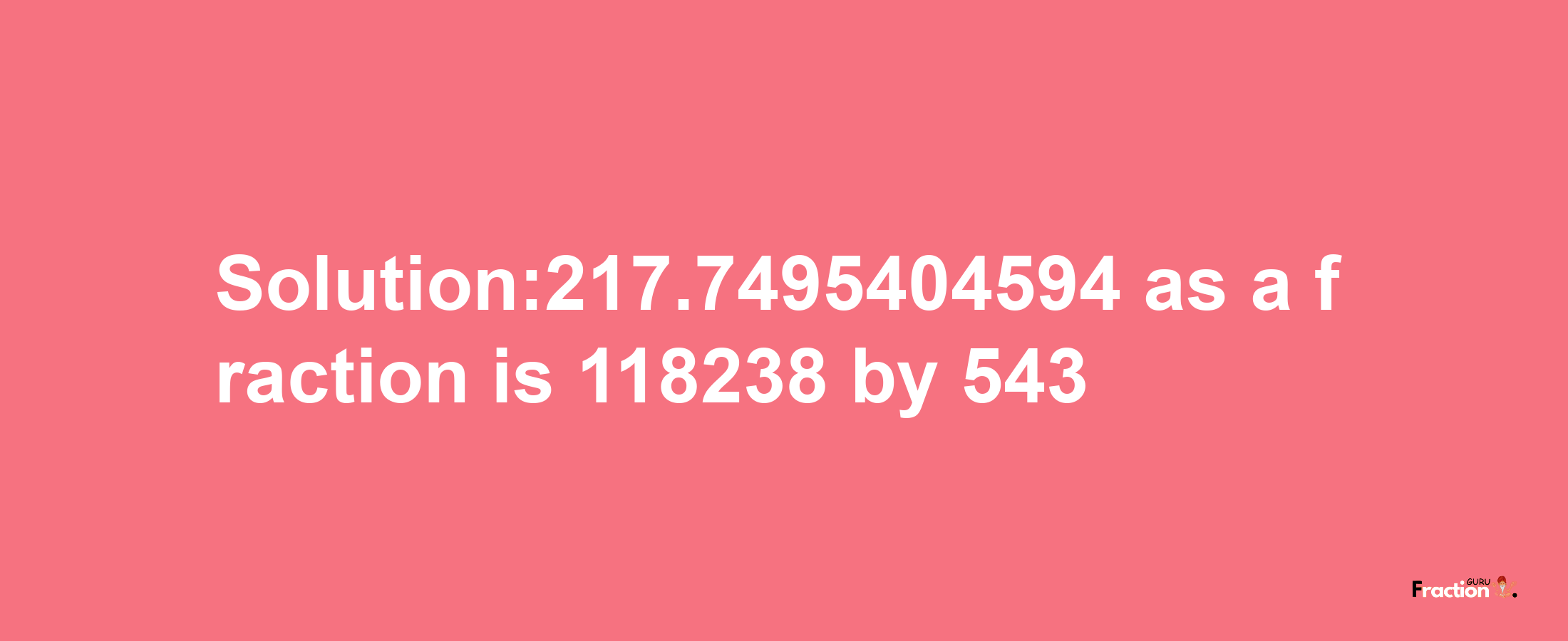 Solution:217.7495404594 as a fraction is 118238/543